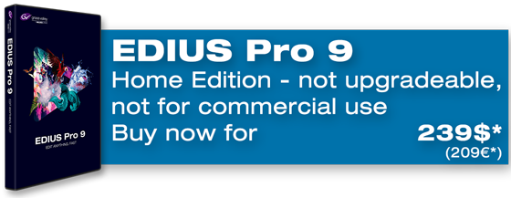 Buy EDIUS Pro 9 Upgrade from 8 now Buy EDIUS Pro 9 Home Edition now